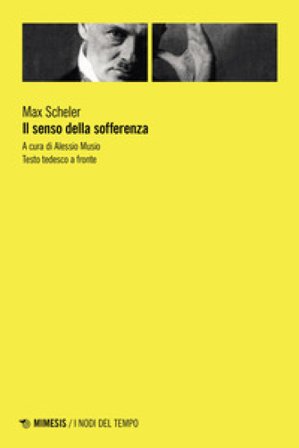 Il senso della sofferenza. Testo tedesco a fronte Max Scheler