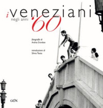 I veneziani negli anni '60. Ediz. italiana e inglese Andrea Grandese