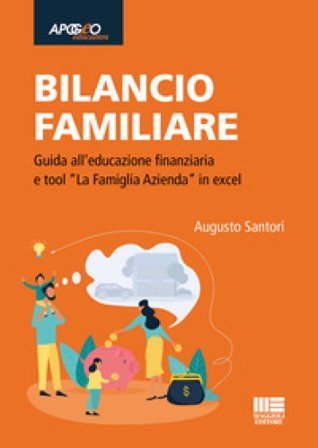 Bilancio familiare. Guida all'educazione finanziaria e tool «La famiglia azienda» in excel. Con Contenuto digitale per accesso online Augusto Santori