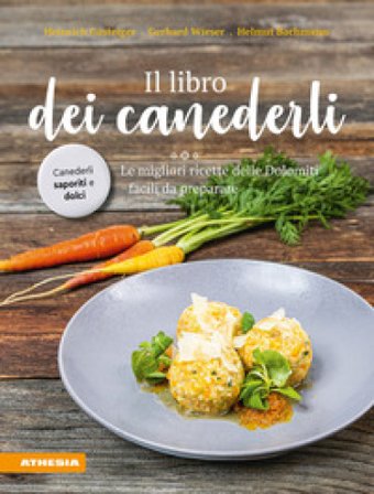 Il libro dei canederli. Le migliori ricette delle Dolomiti facili da preparare. Ediz. integrale Heinrich Gasteiger