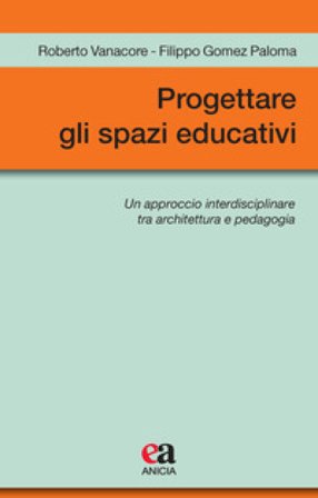Progettare gli spazi educativi. Un approccio interdisciplinare tra architettura e pedagogia Roberto Vanacore