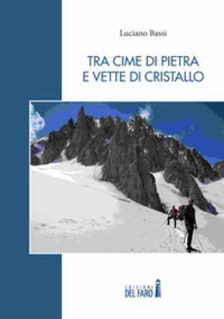 Tra cime di pietra e vette di cristallo Luciano Bassi