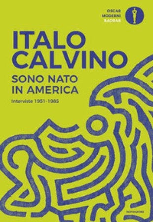 Sono nato in America. Interviste 1951-1985 Italo Calvino