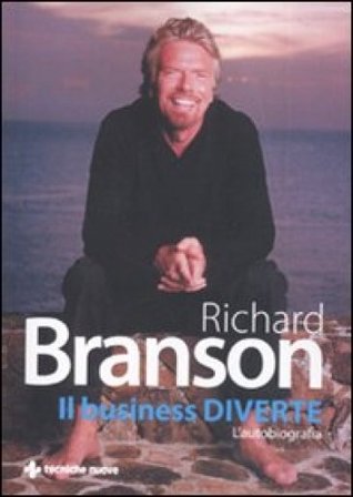 Il business diverte. L'autobiografia Richard Branson