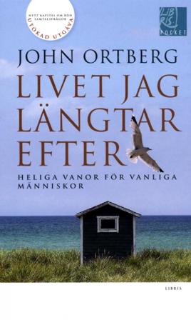 Livet jag längtar efter : heliga vanor för vanliga människor - Bok av John Ortberg - Pocket