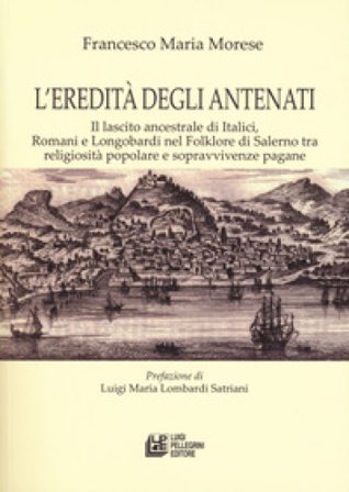L'eredità degli antenati. Il lascito ancestrale di Italici, Romani e Longobardi nel folklore di Salerno tra religiosità popolare e sopravvivenze 