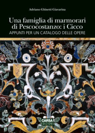 Una famiglia di marmorari di Pescocostanzo: i Cicco Adriano Ghisetti Giavarina