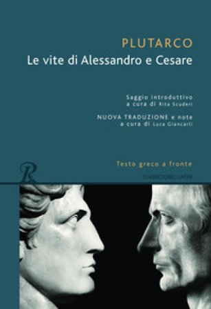 Le vite di Alessandro e Cesare. Testo greco a fronte Plutarco