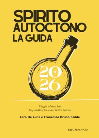 Spirito autoctono la guida 2026. Viaggio nel buon bere tra produttori, botaniche, tavole e banconi Francesco Bruno Fadda