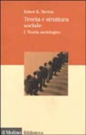 Teoria e struttura sociale. Vol. 1: Teoria sociologica Robert K. Merton