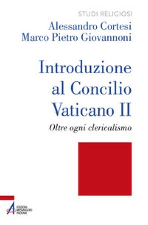 Introduzione al Concilio Vaticano II. Oltre ogni clericalismo. Ediz. plastificata Alessandro Cortesi