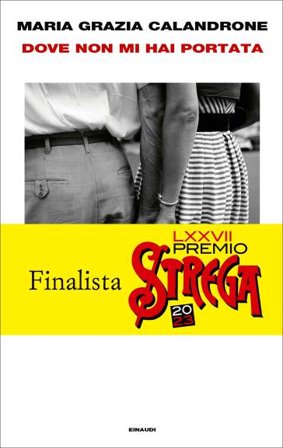Dove non mi hai portata. Mia madre, un caso di cronaca Maria Grazia Calandrone