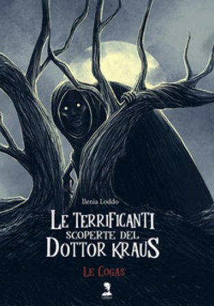 Le Cogas. Le terrificanti scoperte del dottor Kraus. Ediz. illustrata Ilenia Loddo