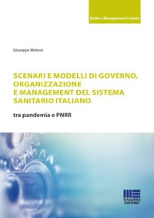 Scenari e modelli di governo, organizzazione e management del sistema sanitario italiano Giuseppe Melone