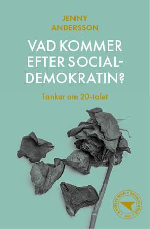 Vad kommer efter socialdemokratin? : tankar om 20-talet - Bok av Jenny Andersson - Häfte