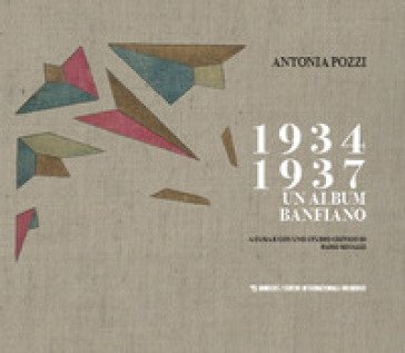1934-1937. Un album banfiano Antonia Pozzi