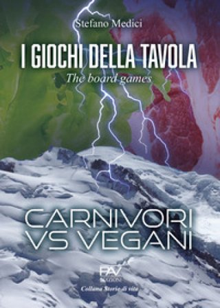I giochi della tavola. The board games. Carnivori vs vegani Stefano Medici
