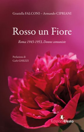 Rosso un fiore. Roma 1943-1953, donne comuniste Graziella Falconi