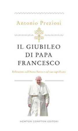 Il Giubileo di papa Francesco. Riflessioni sull'Anno Santo e sul suo significato Antonio Preziosi