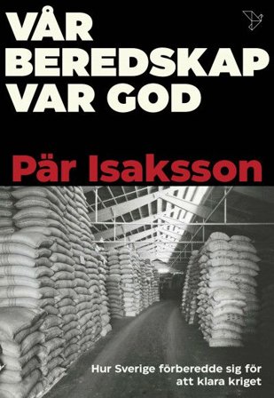 Vår beredskap var god : Hur Sverige förberedde sig för att klara kriget, ISBN: 9789177032359