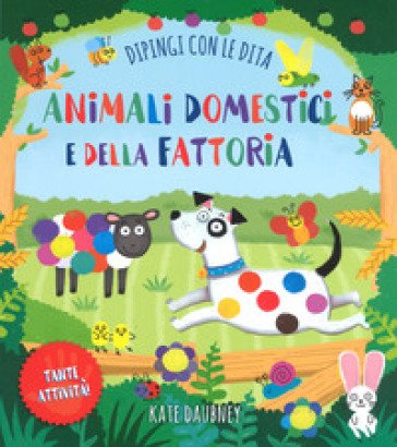 Animali domestici e della fattoria. Dipingi con le dita. Ediz. a colori William Potter