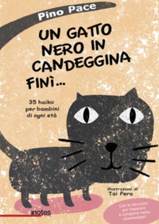 Un gatto nero in candeggina finì... 35 haiku per bambini di ogni età Pino Pace