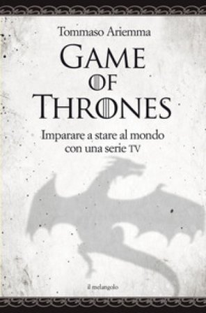 Game of thrones. Imparare a stare al mondo con una serie TV Tommaso Ariemma