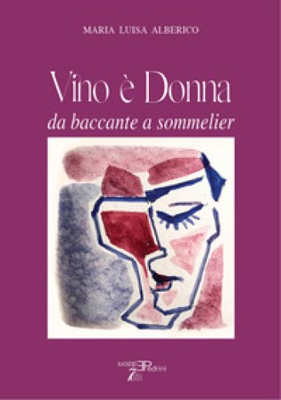 Vino è donna. Da baccante a sommelier Maria Luisa Alberico