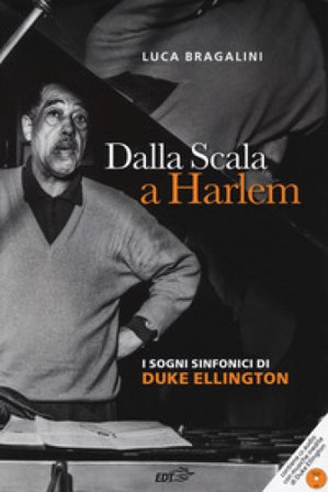 Dalla Scala a Harlem. I sogni sinfonici di Duke Ellington. Con CD-Audio Luca Bragalini