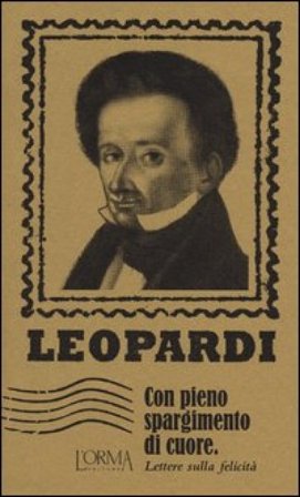 Con pieno spargimento di cuore. Lettere sulla felicità Giacomo Leopardi