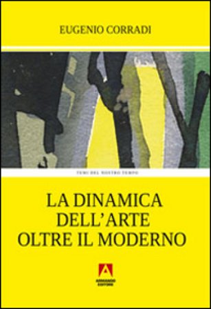 La dinamica dell'arte oltre il moderno Eugenio Corradi