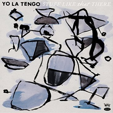 Stuff like that there Yo La Tengo