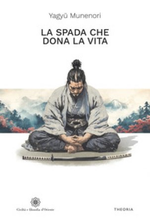 La spada che dona la vita Yagyu Munenori