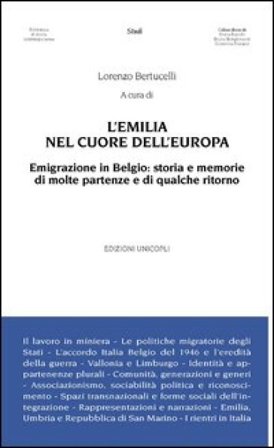 L'Emilia nel cuore dell'Europa. Emigrazione in Belgio. Storia e memorie di molte partenze e di qualche ritorno