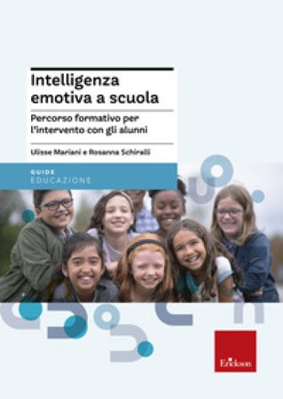Intelligenza emotiva a scuola. Percorso formativo per l'intervento con gli alunni Ulisse Mariani