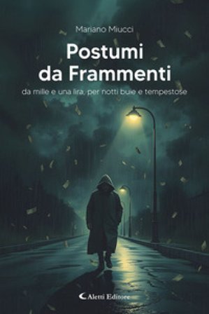 Postumi da frammenti. Da mille e una lira, per notti buie e tempestose Mariano Miucci