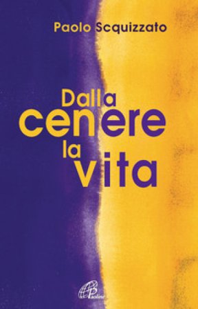 Dalla cenere la vita. Un percorso di consapevolezza Paolo Squizzato