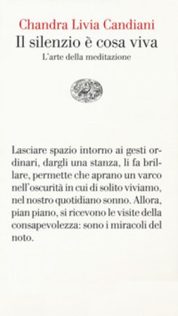 Il silenzio è cosa viva. L'arte della meditazione Chandra Livia Candiani