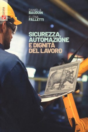 Sicurezza, automazione e dignità del lavoro Daniela Bauduin