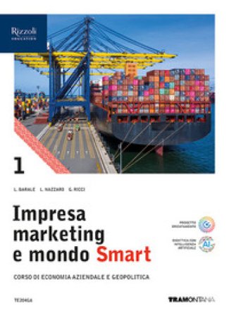 Impresa marketing e mondo Smart. Con Quadro dei conti. Per le Scuole superiori. Con e-book. Con espansione online. Vol. 1 Lucia Barale