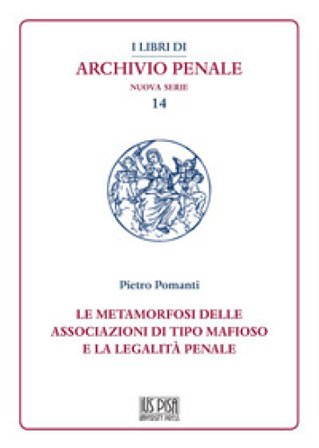 Le metamorfosi delle associazioni di tipo mafioso e la legalità penale Pietro Pomanti