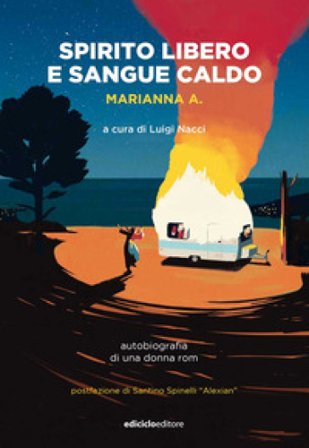 Spirito libero e sangue caldo. Autobiografia di una donna rom A. Marianna