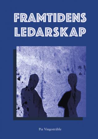 Framtidens ledarskap : om konsten att leda människor på ett hållbart och framgångsrikt sätt - Bok av Pia Vingestråhle - Häfte