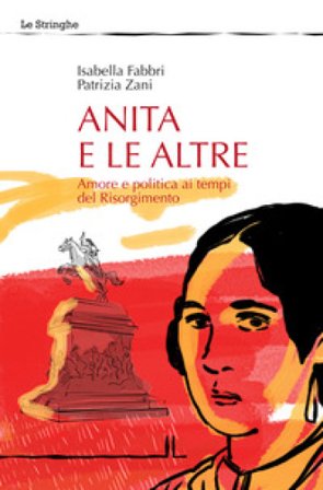 Anita e le altre. Amore e politica ai tempi del Risorgimento Isabella Fabbri