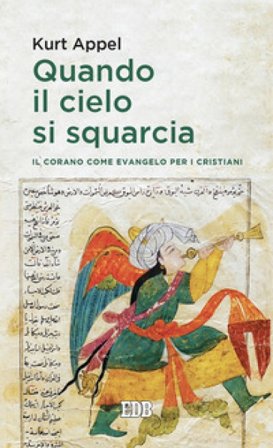 Quando il cielo si squarcia. Il Corano come Evangelo per i cristiani Kurt Appel