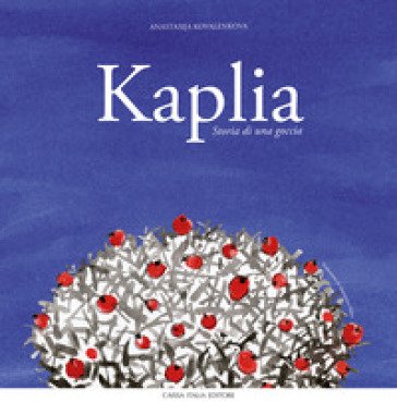Kaplia. Storia di una goccia. Ediz. illustrata Anastasija Kovalenkova