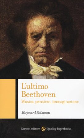 L'ultimo Beethoven. Musica, pensiero, immaginazione Maynard Solomon