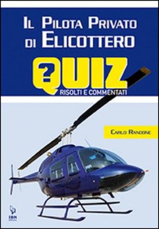 Il pilota di elicottero. Quiz risolti e commentati Carlo Randone