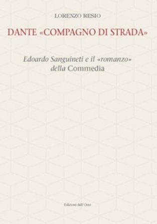 Dante «compagno di strada». Edoardo Sanguineti e il «romanzo» della commedia. Ediz. critica Lorenzo Resio