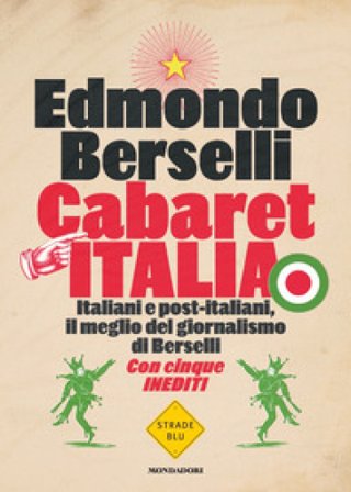Cabaret Italia. Italiani e post-italiani, il meglio del giornalismo di Berselli Edmondo Berselli